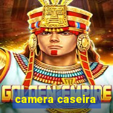 camera caseira